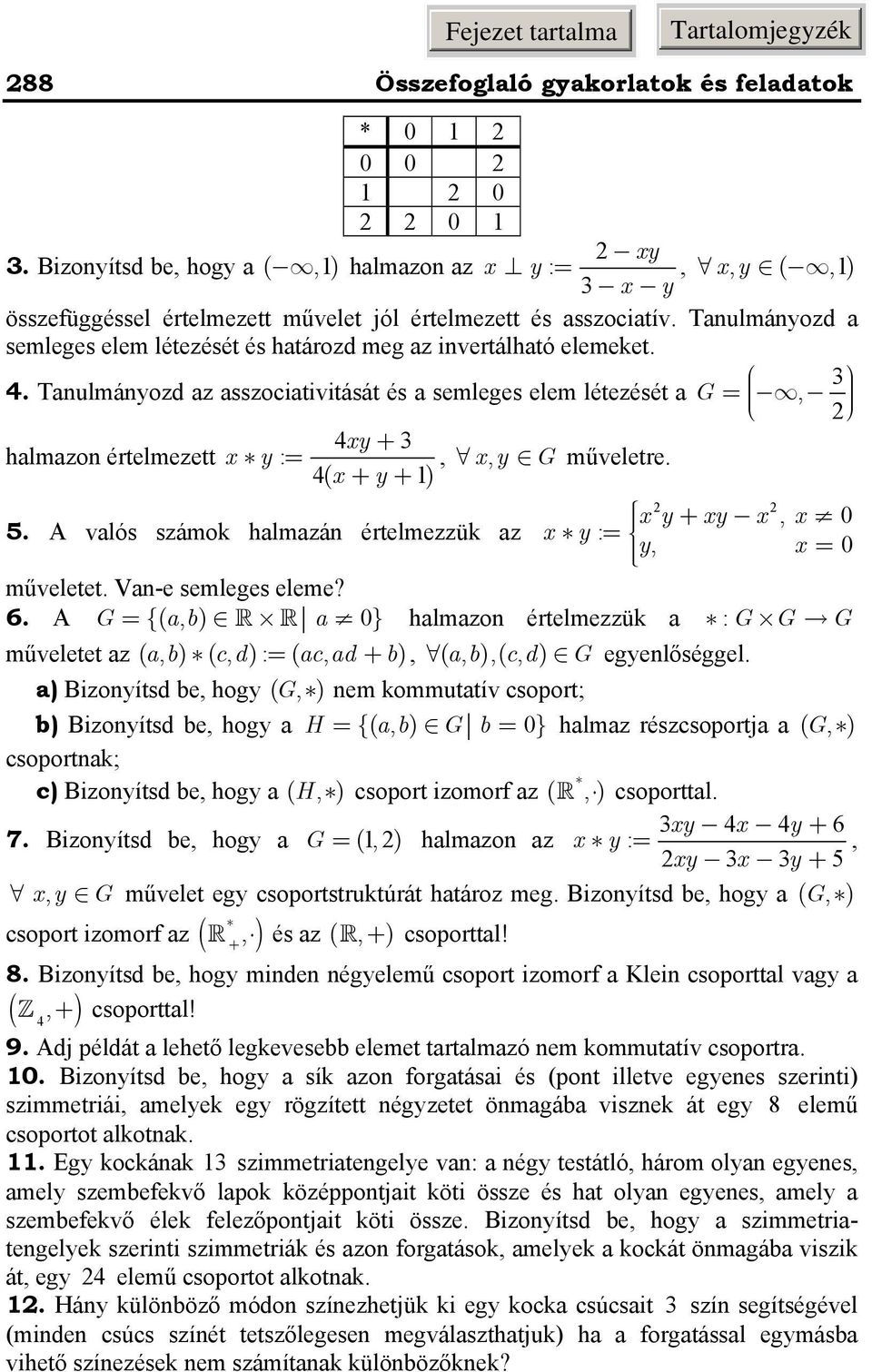 valós számo halmazá értelmezzü az x y : = y, x = 0 műveletet Va-e semleges eleme?