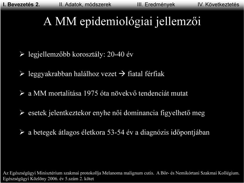 mortalitása 1975 óta növekvő tendenciát mutat esetek jelentkeztekor enyhe női dominancia figyelhető meg a betegek átlagos