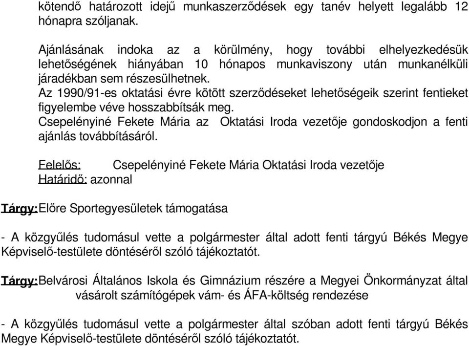 Az 1990/91-es oktatási évre kötött szerződéseket lehetőségeik szerint fentieket figyelembe véve hosszabbítsák meg.