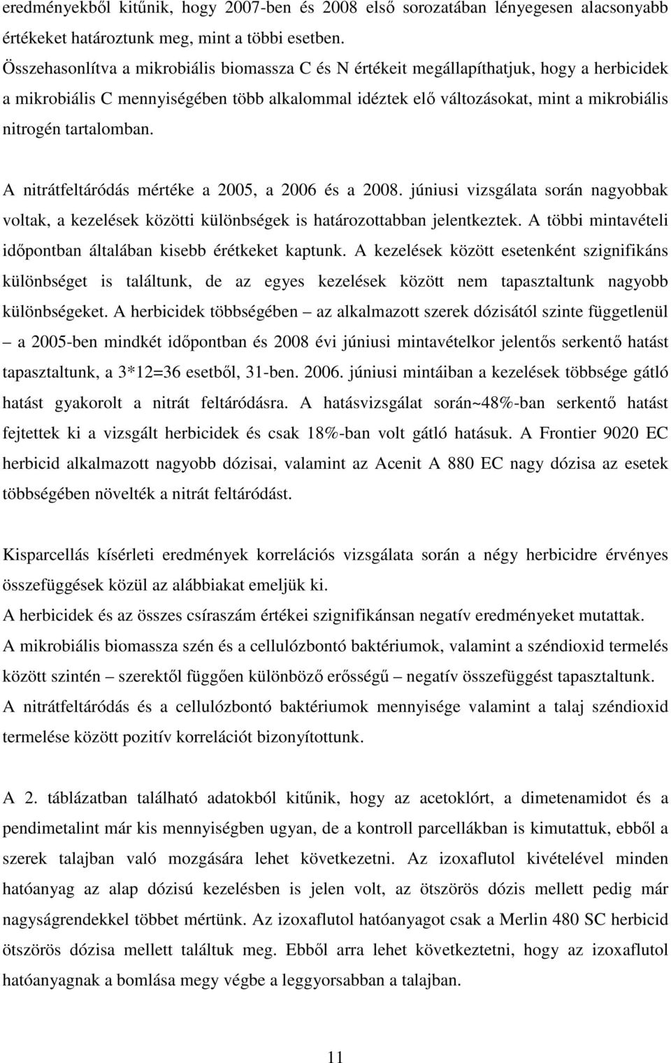 tartalomban. A nitrátfeltáródás mértéke a 2005, a 2006 és a 2008. júniusi vizsgálata során nagyobbak voltak, a kezelések közötti különbségek is határozottabban jelentkeztek.