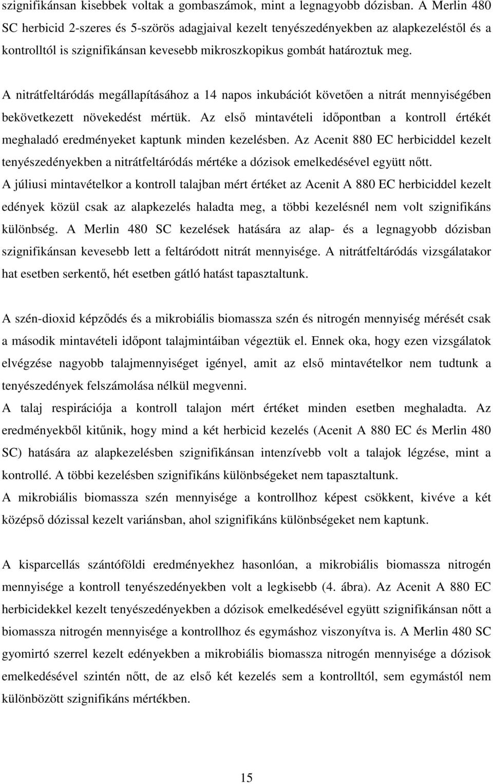 A nitrátfeltáródás megállapításához a 14 napos inkubációt követıen a nitrát mennyiségében bekövetkezett növekedést mértük.