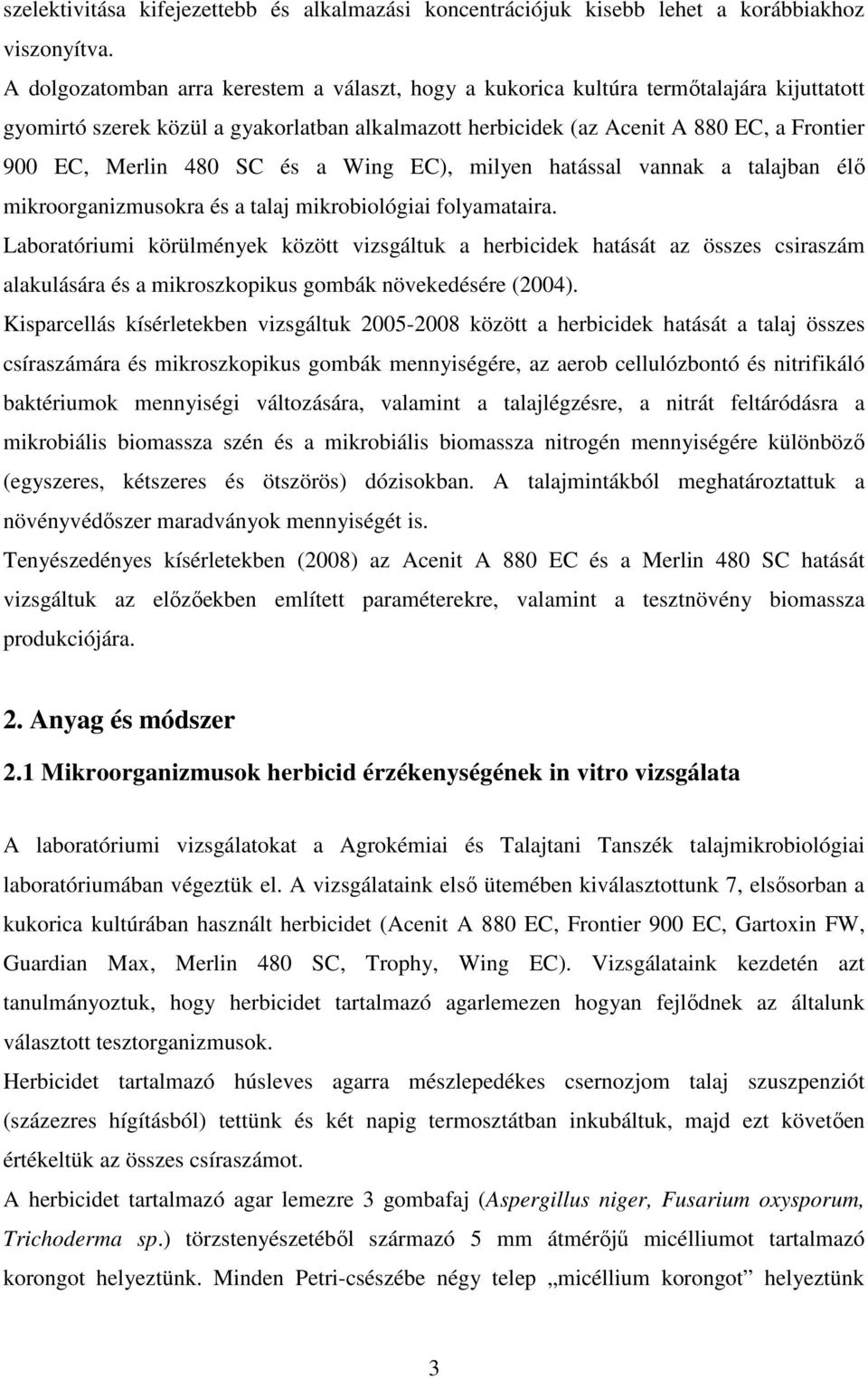 480 SC és a Wing EC), milyen hatással vannak a talajban élı mikroorganizmusokra és a talaj mikrobiológiai folyamataira.