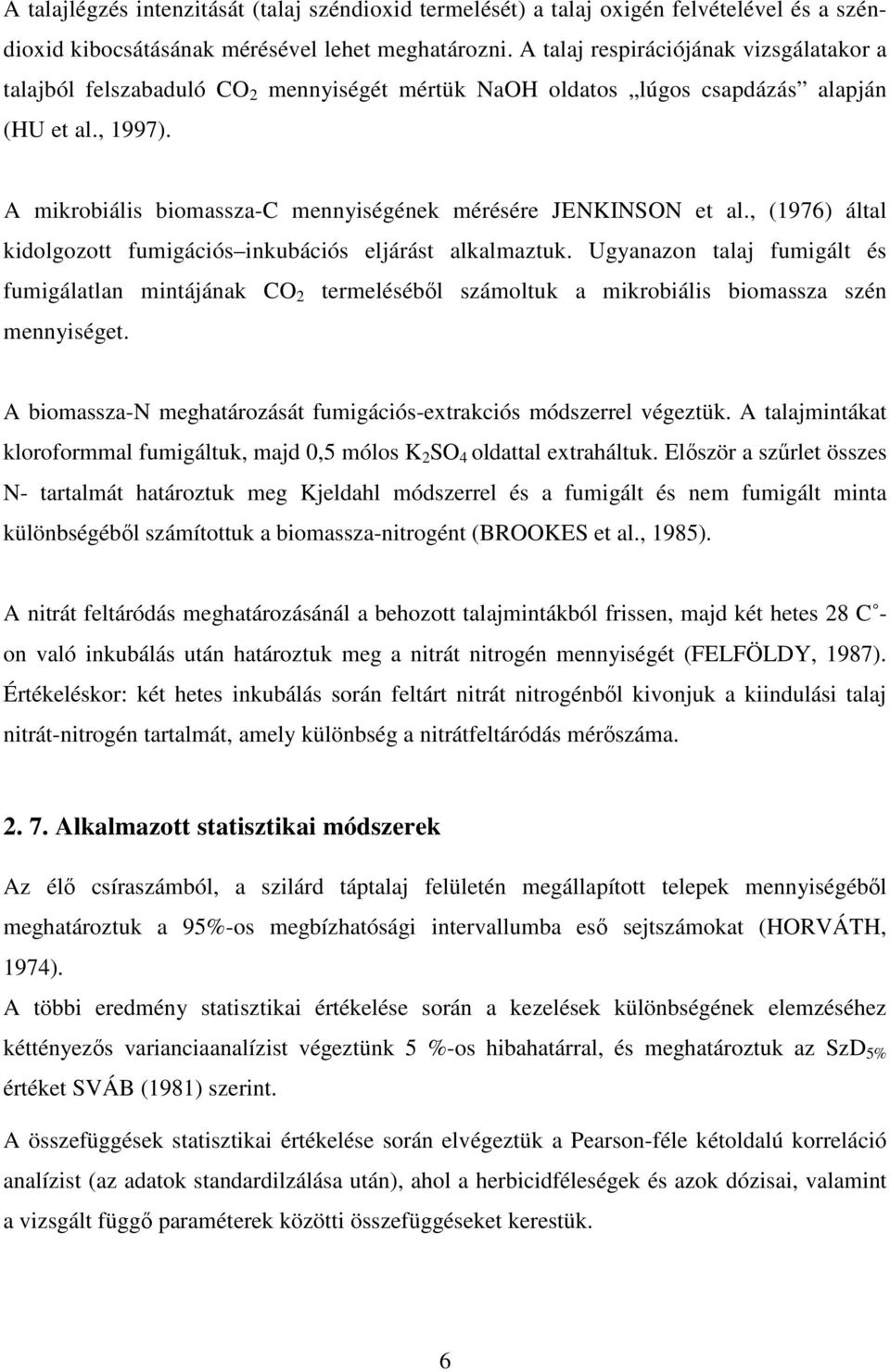 A mikrobiális biomassza-c mennyiségének mérésére JENKINSON et al., (1976) által kidolgozott fumigációs inkubációs eljárást alkalmaztuk.