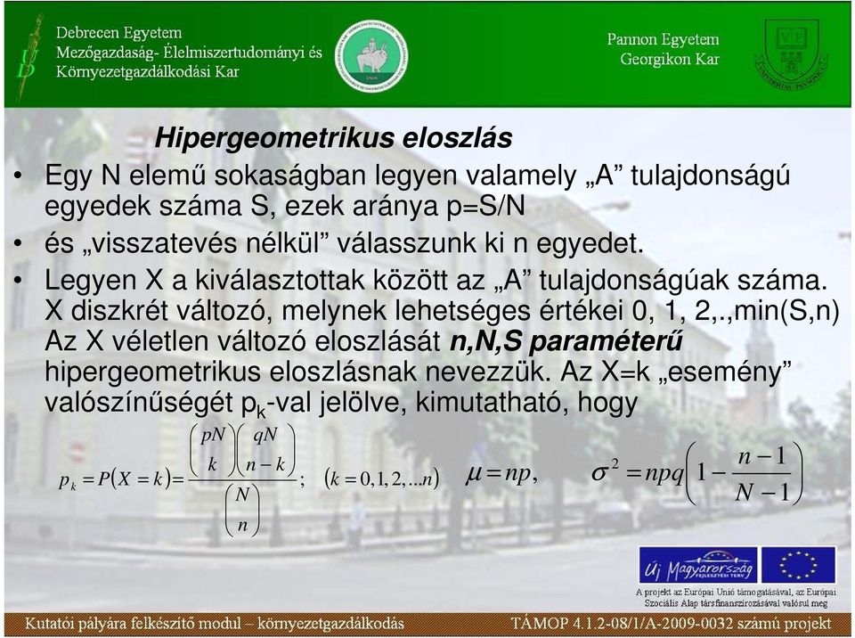 X diszkrét változó, melynek lehetséges értékei 0, 1,,.