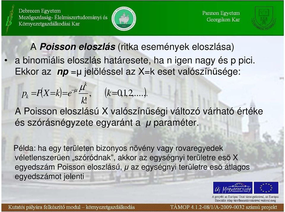 A Poisson eloszlású X valószínőségi változó várható értéke és szórásnégyzete egyaránt a µ paraméter.