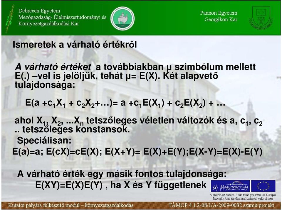 Két alapvetı tulajdonsága: E(a +c 1 X 1 + c X + )= a +c 1 E(X 1 ) + c E(X ) + ahol X 1, X,.