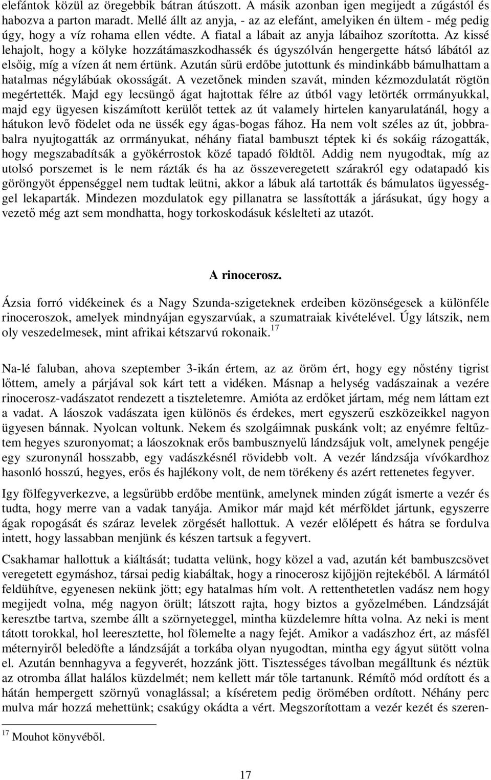 Az kissé lehajolt, hogy a kölyke hozzátámaszkodhassék és úgyszólván hengergette hátsó lábától az elsőig, míg a vízen át nem értünk.