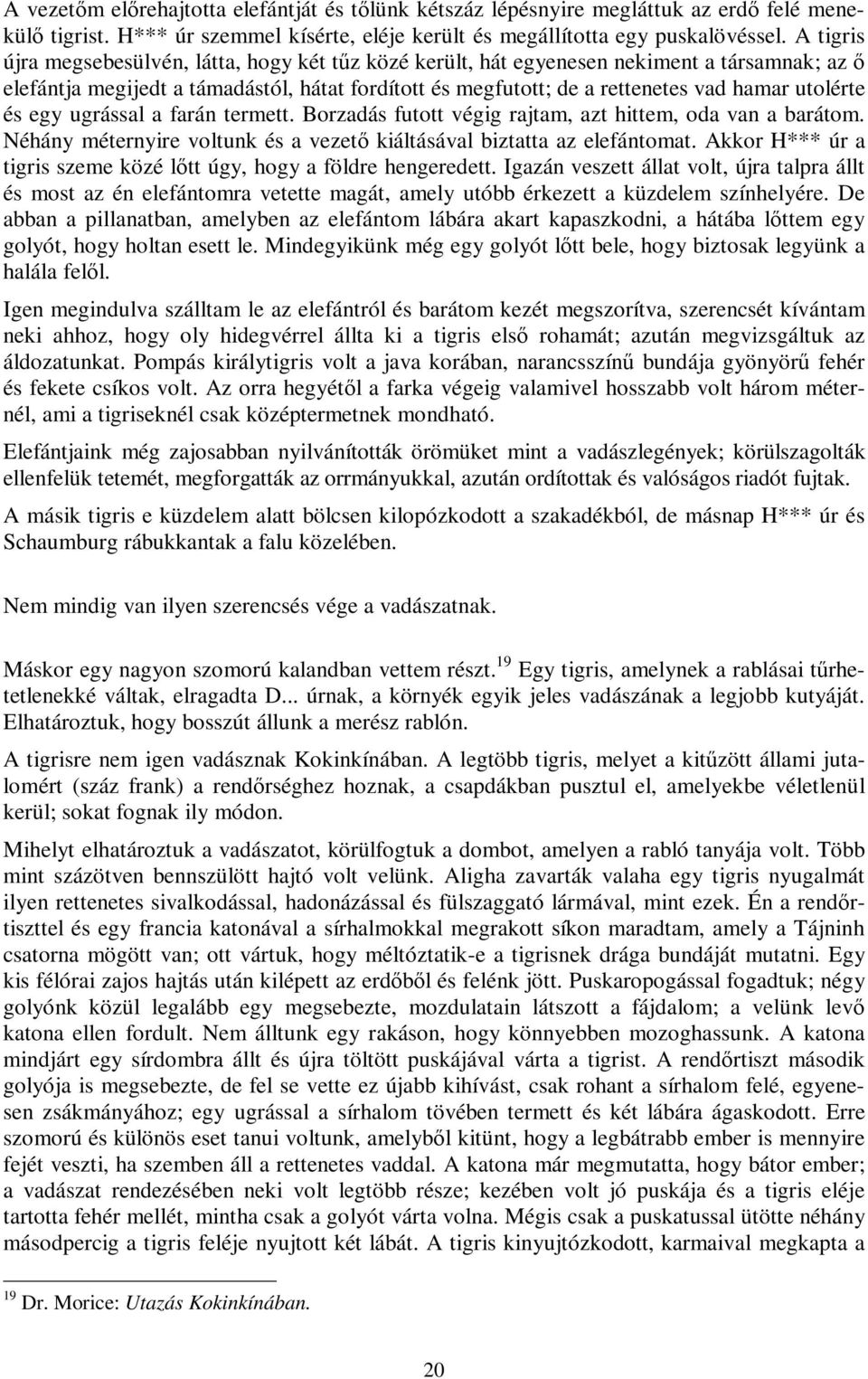 utolérte és egy ugrással a farán termett. Borzadás futott végig rajtam, azt hittem, oda van a barátom. Néhány méternyire voltunk és a vezető kiáltásával biztatta az elefántomat.