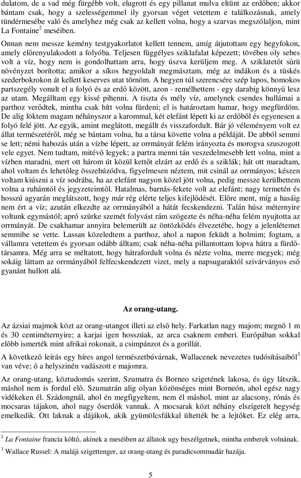 Onnan nem messze kemény testgyakorlatot kellett tennem, amíg átjutottam egy hegyfokon, amely előrenyulakodott a folyóba.