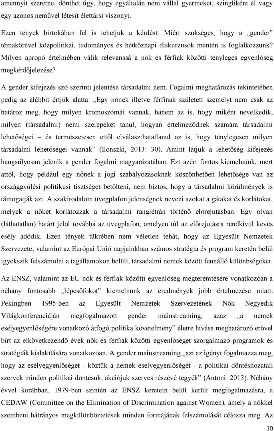 Milyen apropó értelmében válik relevánssá a nők és férfiak közötti tényleges egyenlőség megkérdőjelezése? A gender kifejezés szó szerinti jelentése társadalmi nem.