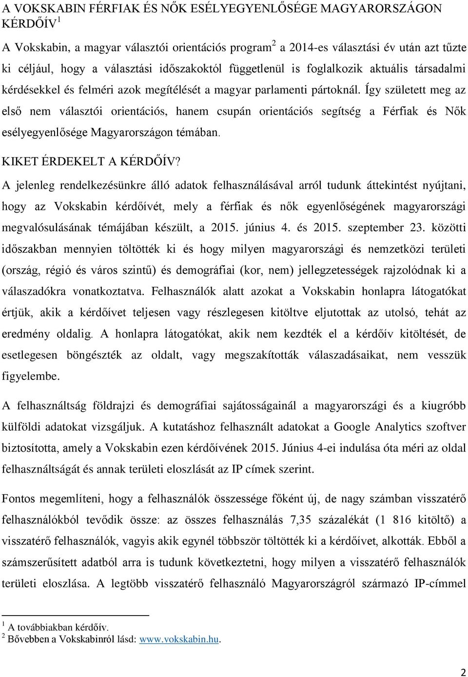 Így született meg az első nem választói orientációs, hanem csupán orientációs segítség a Férfiak és Nők esélyegyenlősége Magyarországon témában. KIKET ÉRDEKELT A KÉRDŐÍV?