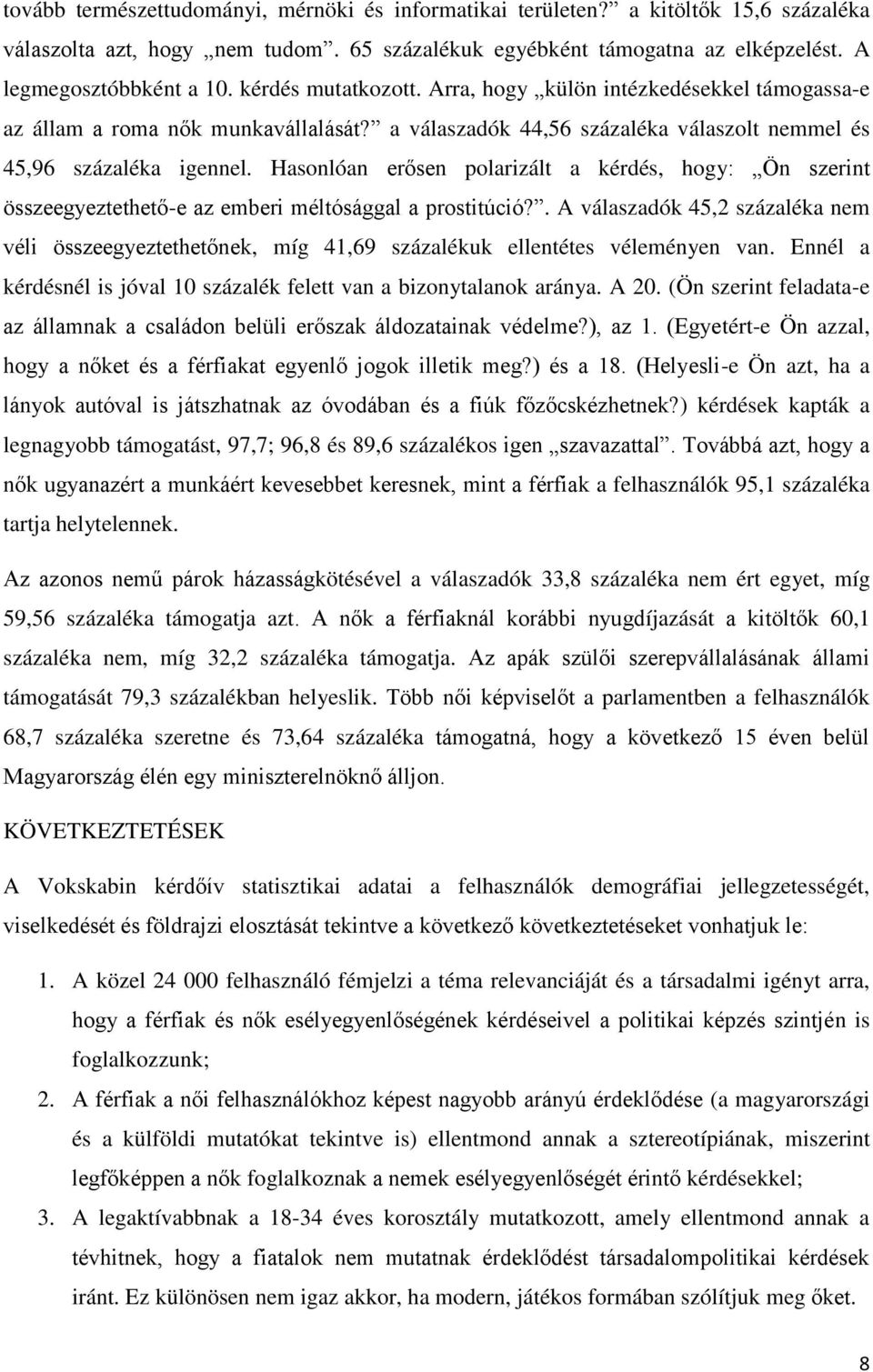 Hasonlóan erősen polarizált a kérdés, hogy: Ön szerint összeegyeztethető-e az emberi méltósággal a prostitúció?