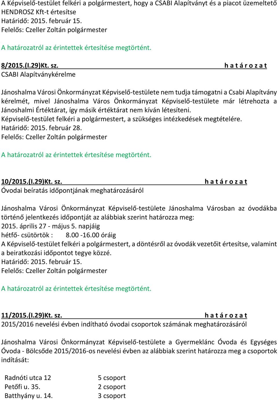 Jánoshalmi Értéktárat, így másik értéktárat nem kíván létesíteni. Határidő: 2015. február 28. 10/2015.(I.29)Kt. sz.