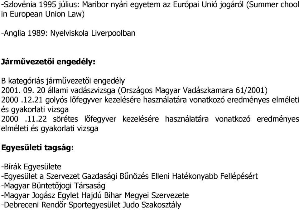 21 golyós lıfegyver kezelésére használatára vonatkozó eredményes elméleti és gyakorlati vizsga 2000.11.