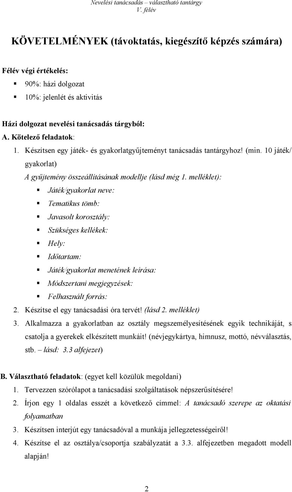 melléklet): Játék/gyakorlat neve: Tematikus tömb: Javasolt korosztály: Szükséges kellékek: Hely: Időtartam: Játék/gyakorlat menetének leírása: Módszertani megjegyzések: Felhasznált forrás: 2.