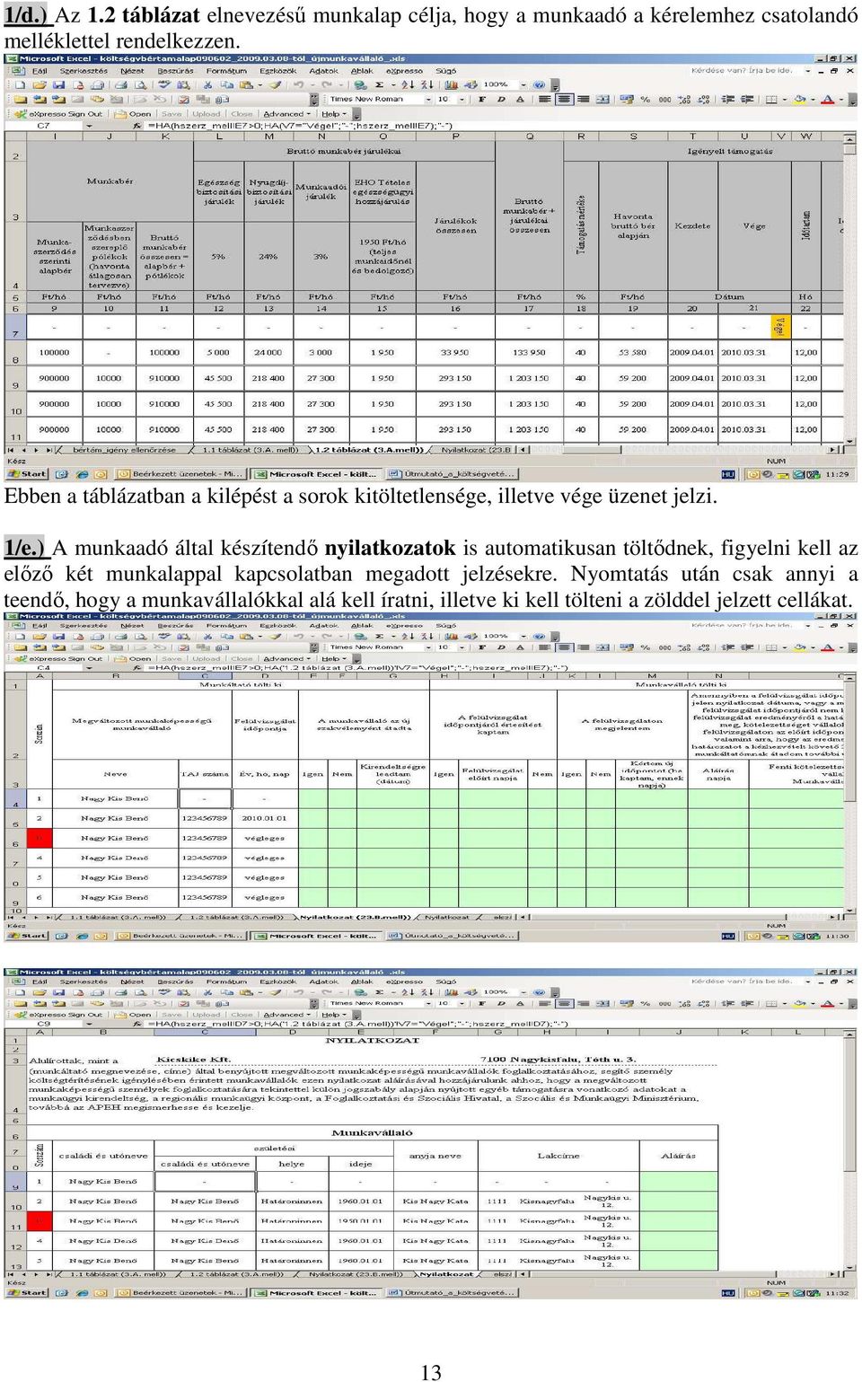 ) A munkaadó által készítendő nyilatkozatok is automatikusan töltődnek, figyelni kell az előző két munkalappal