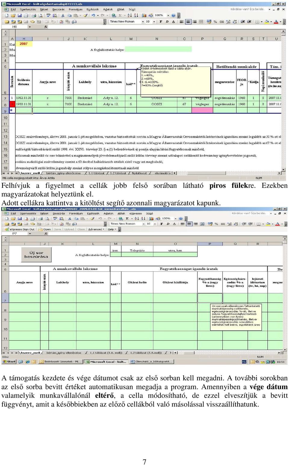 A támogatás kezdete és vége dátumot csak az első sorban kell megadni.