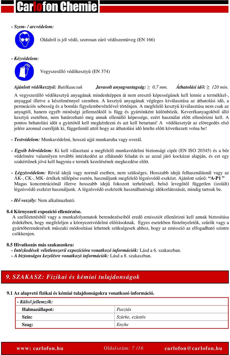 A kesztyű anyagának végleges kiválasztása az áthatolási idő, a permeációs sebesség és a bomlás figyelembevételével történjen.