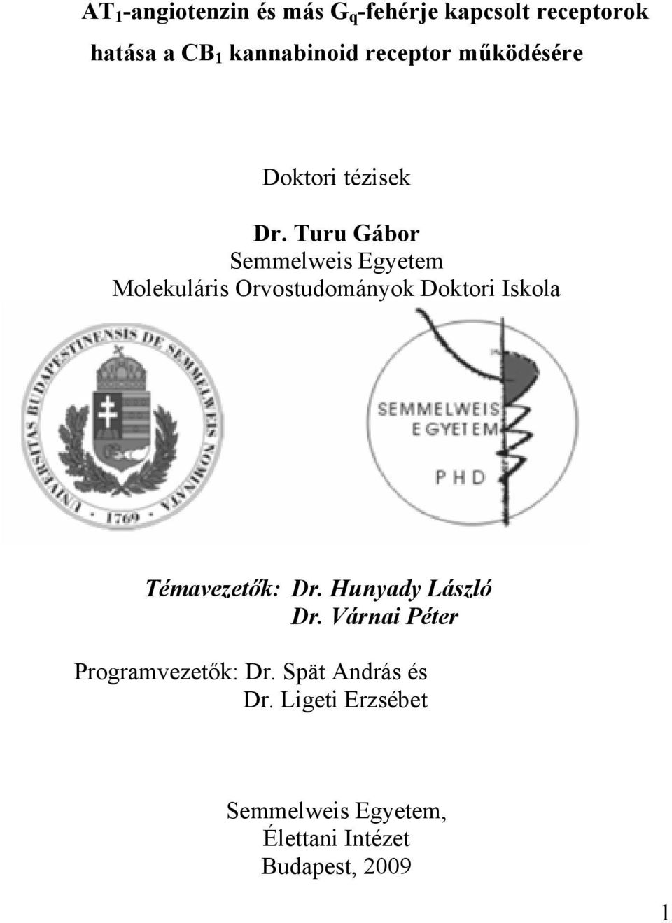 Turu Gábor Semmelweis Egyetem Molekuláris Orvostudományok Doktori Iskola Témavezetők: Dr.