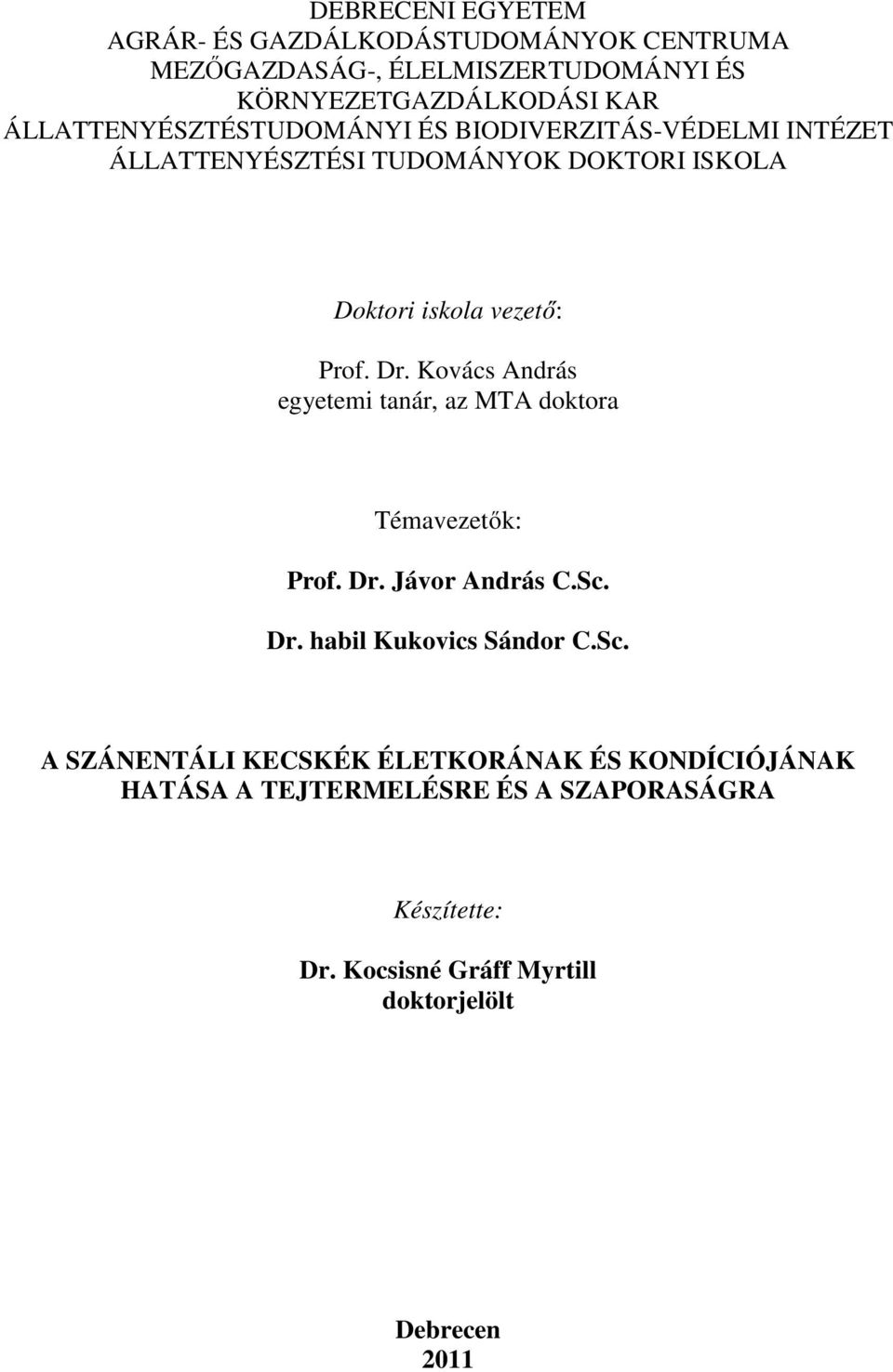 Kovács András egyetemi tanár, az MTA doktora Témavezetők: Prof. Dr. Jávor András C.Sc.