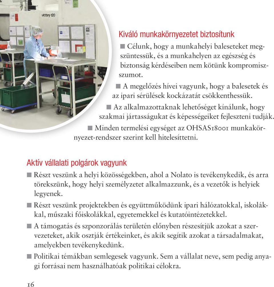 Minden termelési egységet az OHSAS18001 munkakörnyezet-rendszer szerint kell hitelesíttetni.