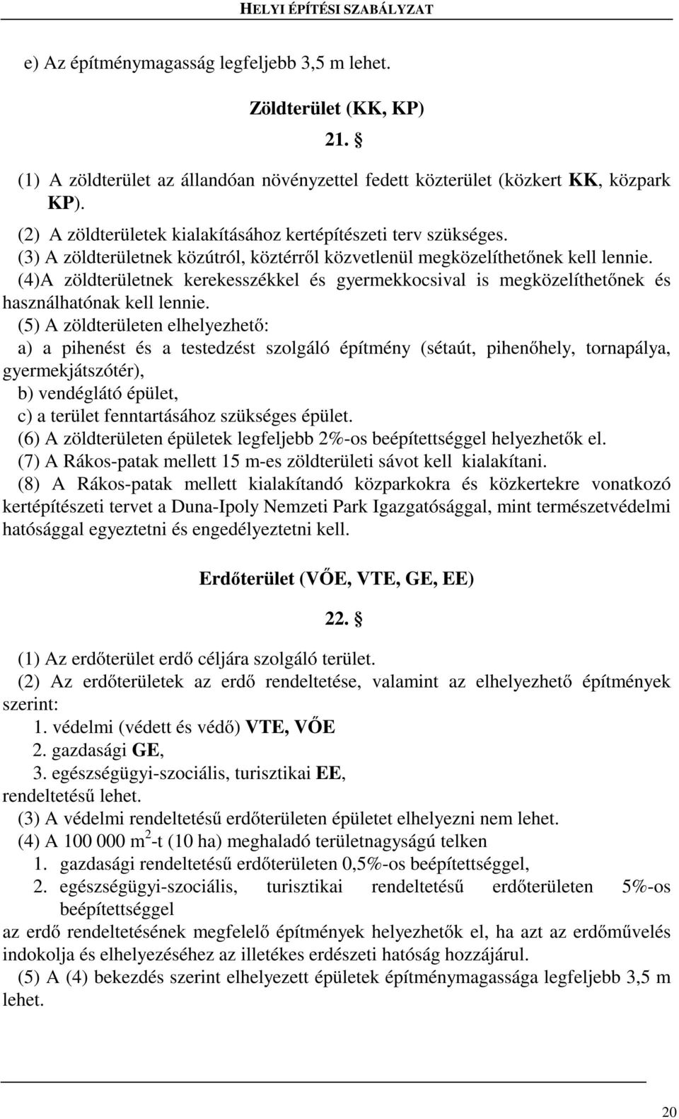 (4)A zöldterületnek kerekesszékkel és gyermekkocsival is megközelíthetőnek és használhatónak kell lennie.