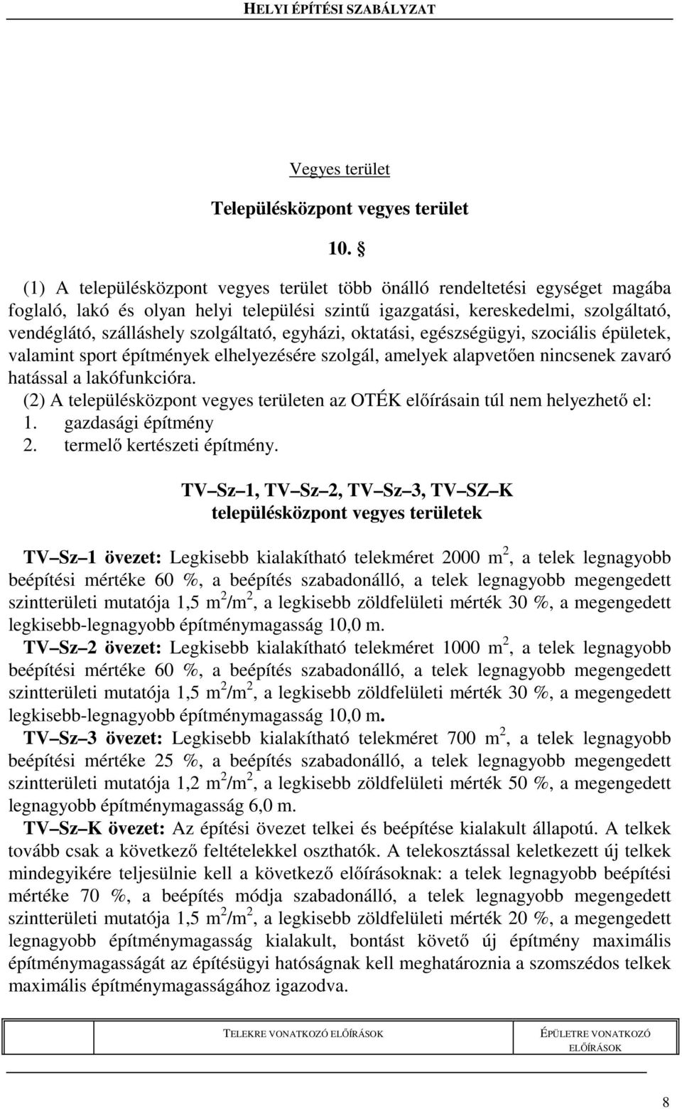 szolgáltató, egyházi, oktatási, egészségügyi, szociális épületek, valamint sport építmények elhelyezésére szolgál, amelyek alapvetően nincsenek zavaró hatással a lakófunkcióra.