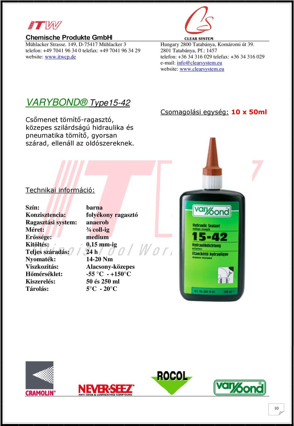 Csomagolási egység: 10 x 50ml barna Konzisztencia: folyékony ragasztó Ragasztási system: anaerob