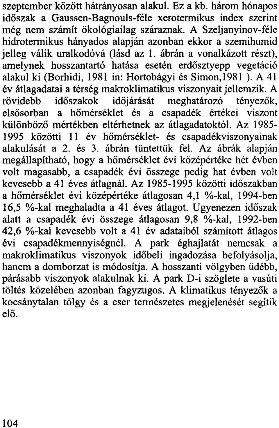 ábrán a vonalkázott részt), amelynek hosszantartó hatása esetén erdősztyepp vegetáció alakul ki (Borhidi, 1981 in: Hortobágyi és Simon, 1981 ).