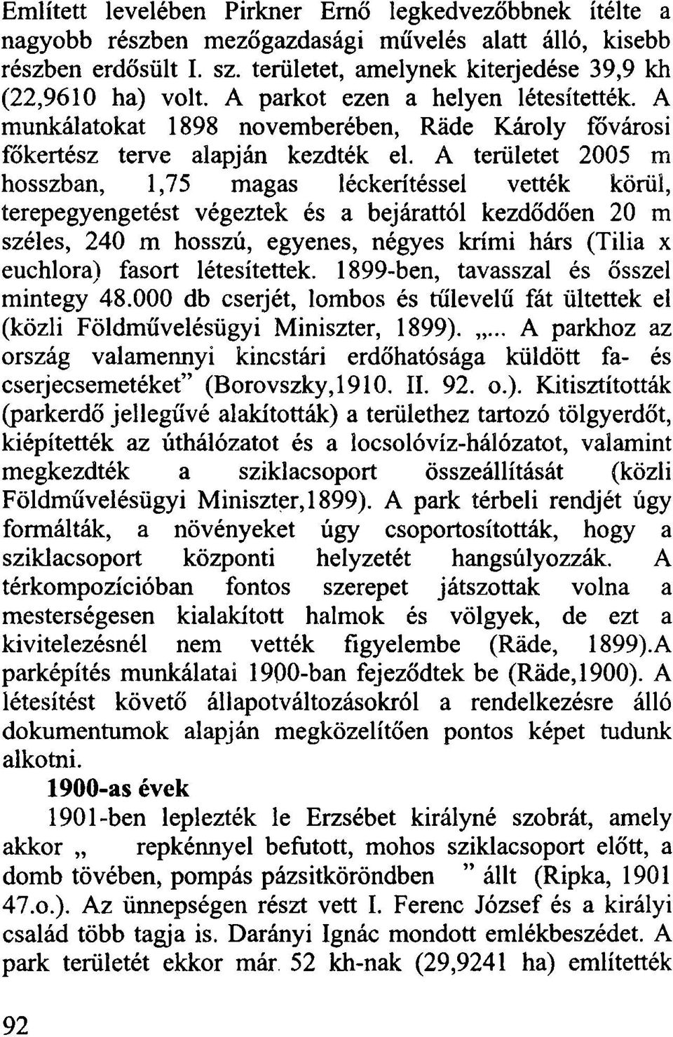 A területet 2005 m hosszban, 1,75 magas léckerítéssel vették körül, terepegyengetést végeztek és a bejárattól kezdődően 20 m széles, 240 m hosszú, egyenes, négyes krími hárs (Tilia x euchlora) fasort