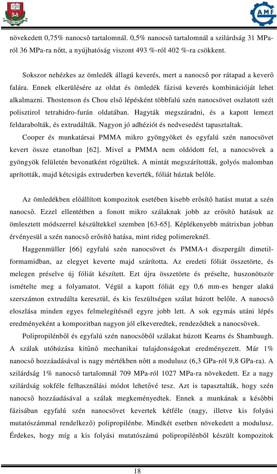 Thostenson és Chou első lépésként többfalú szén nanocsövet oszlatott szét polisztirol tetrahidro-furán oldatában. Hagyták megszáradni, és a kapott lemezt feldarabolták, és extrudálták.