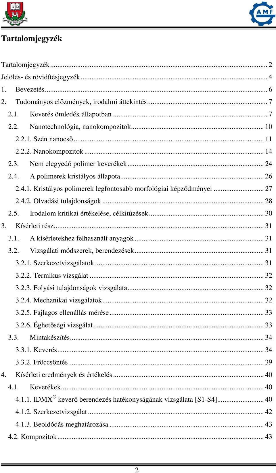 .. 27 2.4.2. Olvadási tulajdonságok... 28 2.5. Irodalom kritikai értékelése, célkitűzések... 30 3. Kísérleti rész... 31 3.1. A kísérletekhez felhasznált anyagok... 31 3.2. Vizsgálati módszerek, berendezések.