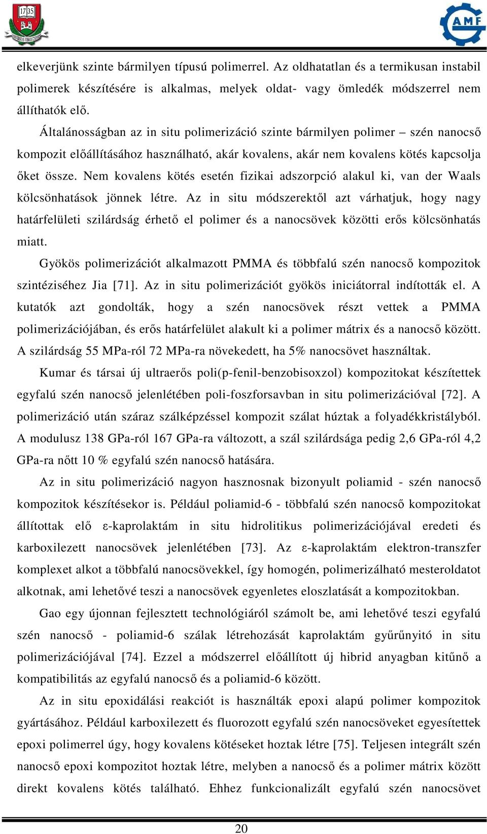 Nem kovalens kötés esetén fizikai adszorpció alakul ki, van der Waals kölcsönhatások jönnek létre.