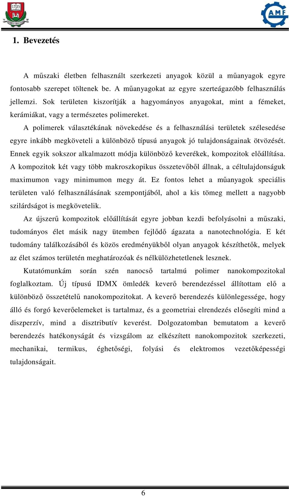 A polimerek választékának növekedése és a felhasználási területek szélesedése egyre inkább megköveteli a különböző típusú anyagok jó tulajdonságainak ötvözését.