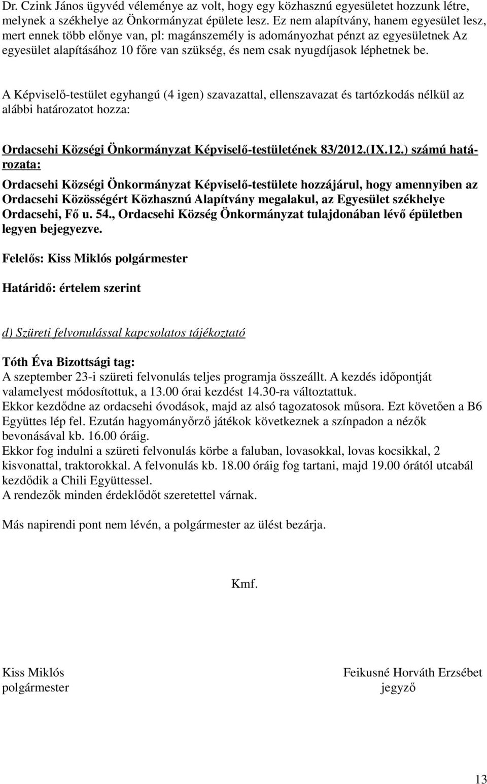 léphetnek be. Ordacsehi Községi Önkormányzat Képviselı-testületének 83/2012.