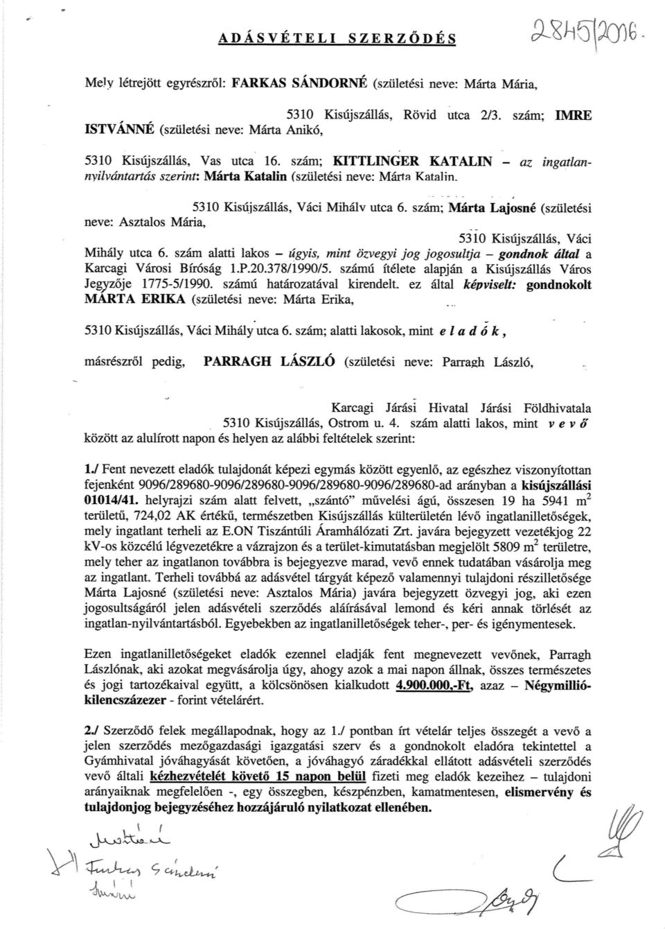 5310 Kisújszállás, Váci üháiv utca 6. szám; Márta Lajosné (születési neve: Asztalos Mária, 5310 Kisiíjszáll.ás, Váci Mihály utca 6.