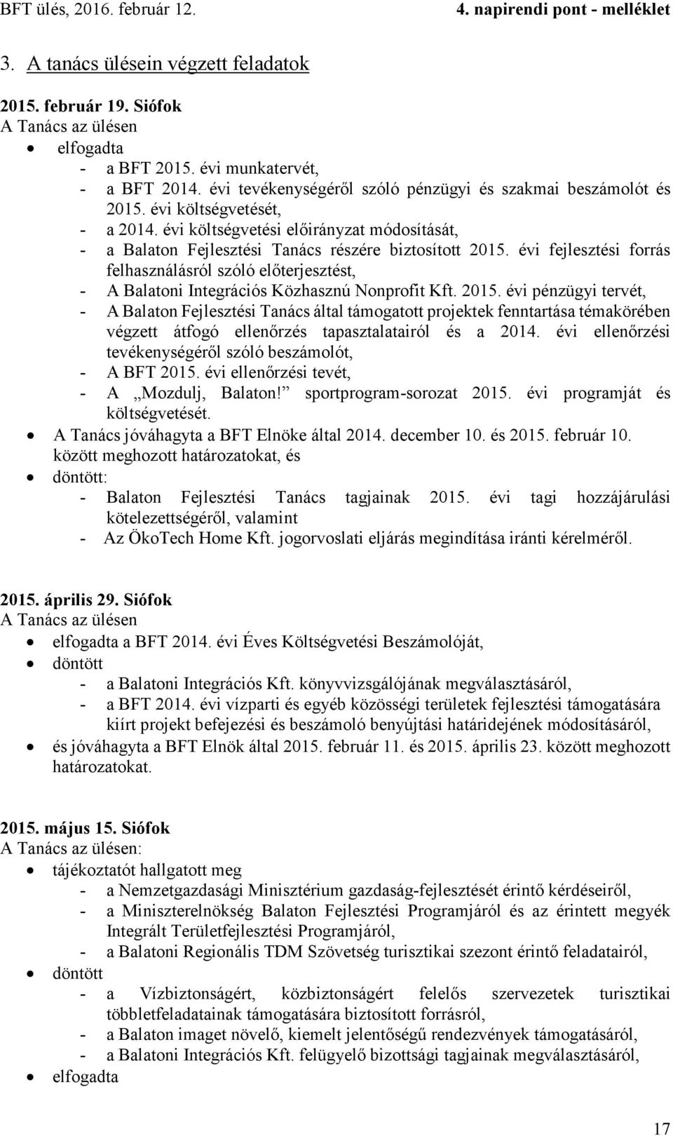 évi fejlesztési forrás felhasználásról szóló előterjesztést, - A Balatoni Integrációs Közhasznú Nonprofit Kft. 2015.