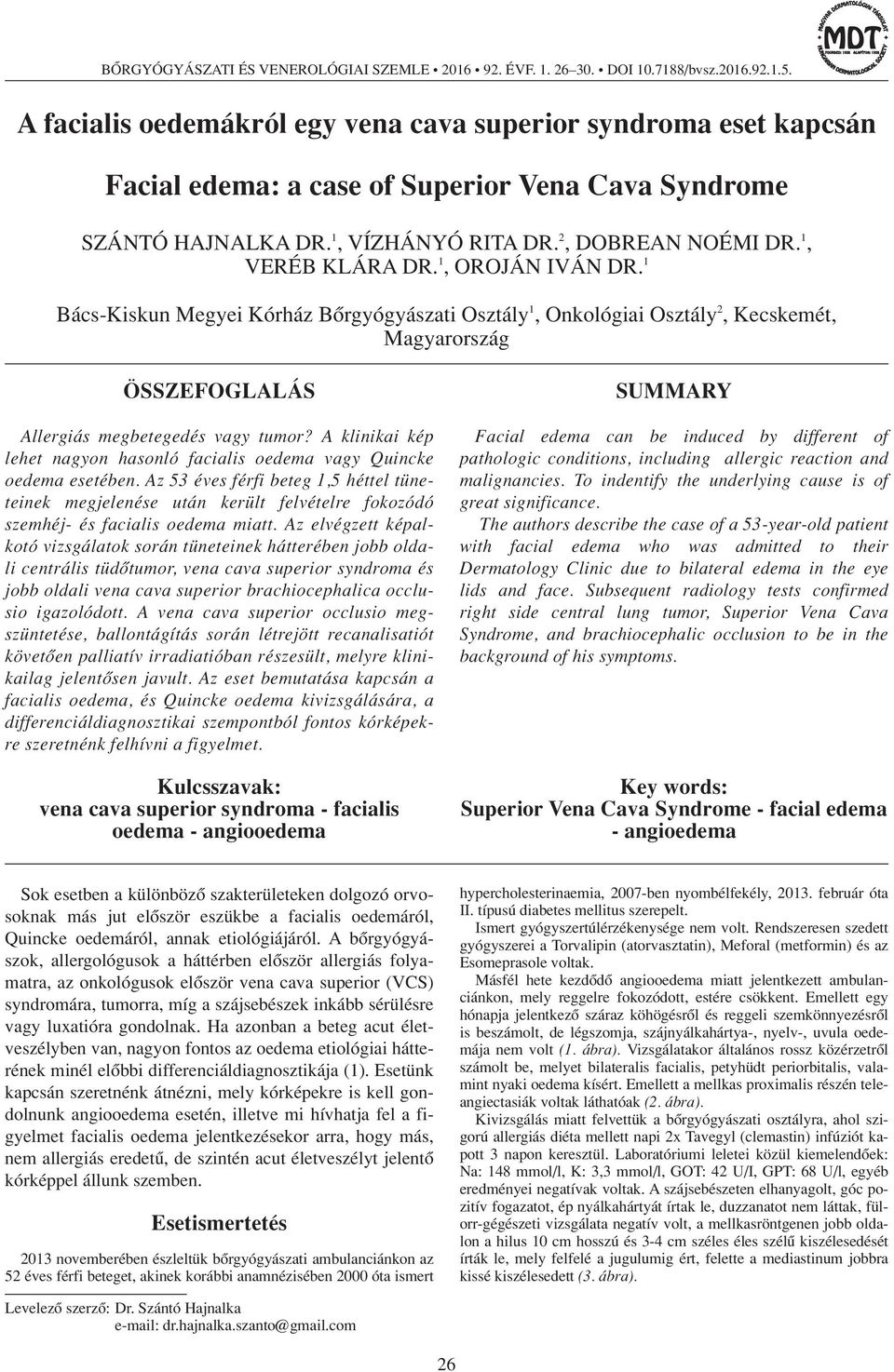 1, OROJÁN IVÁN DR. 1 Bács-Kiskun Megyei Kórház Bôrgyógyászati Osztály 1, Onkológiai Osztály 2, Kecskemét, Magyarország ÖSSZEFOGLALÁS Allergiás megbetegedés vagy tumor?