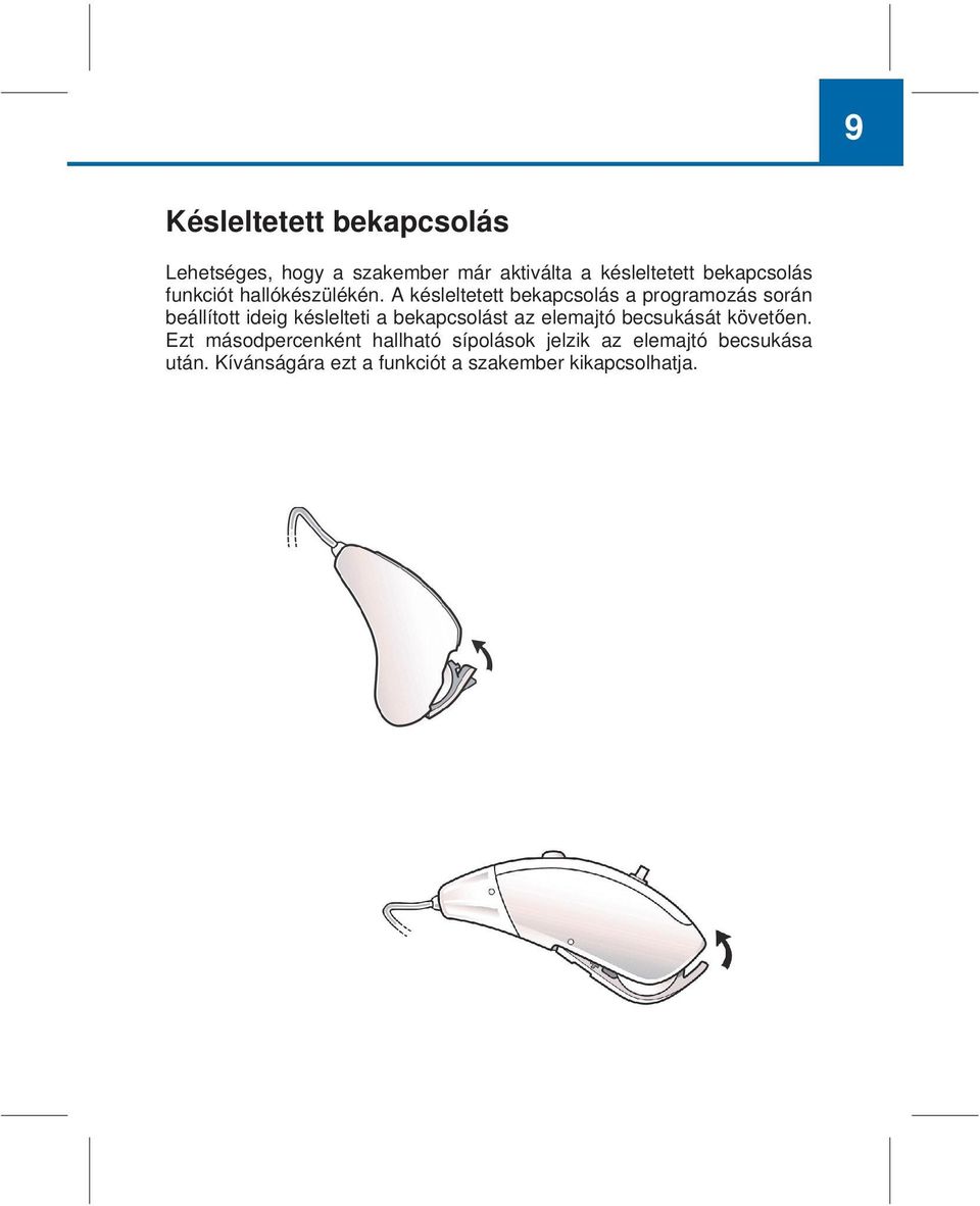 A késleltetett bekapcsolás a programozás során beállított ideig késlelteti a bekapcsolást az