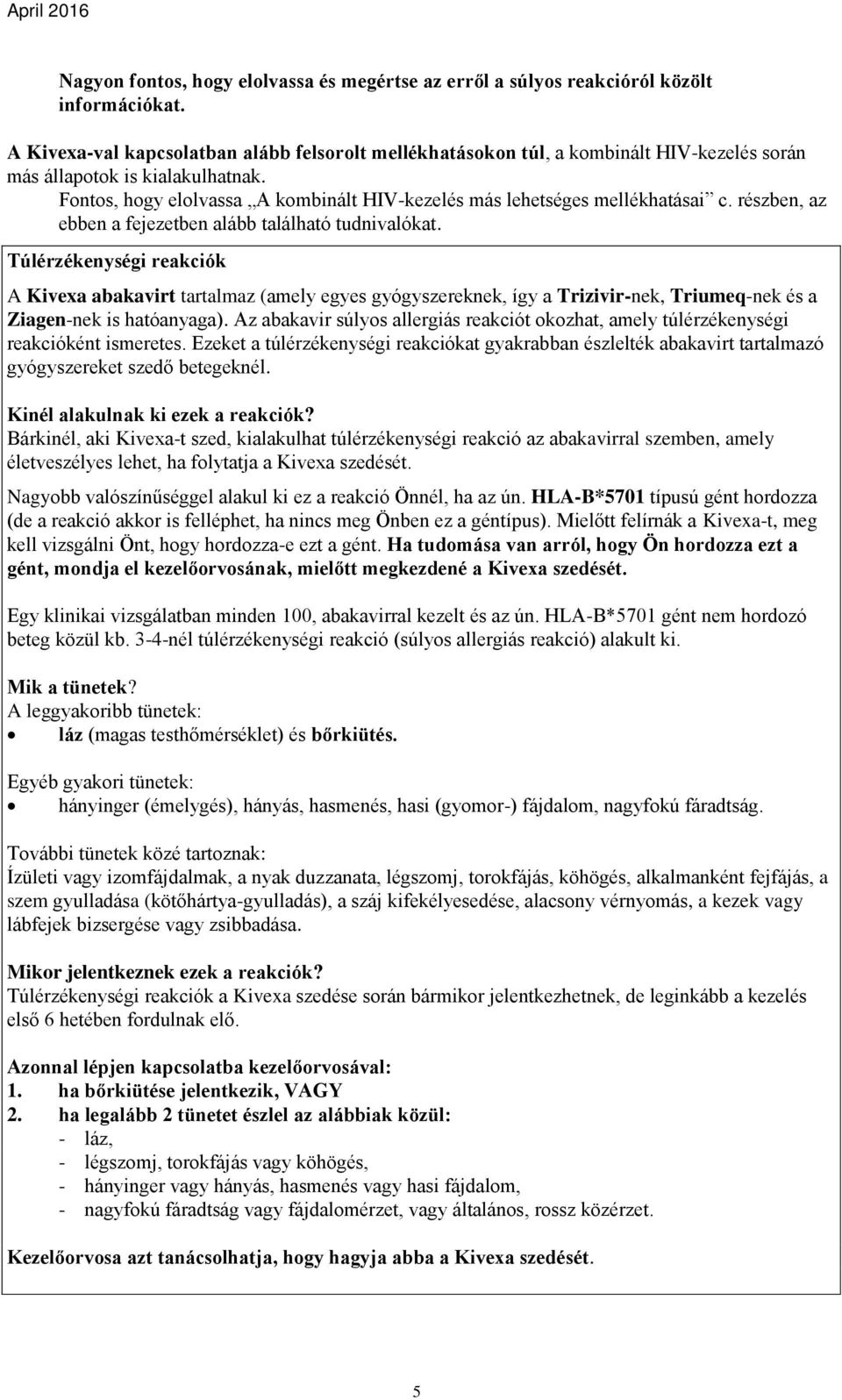 Fontos, hogy elolvassa A kombinált HIV-kezelés más lehetséges mellékhatásai c. részben, az ebben a fejezetben alább található tudnivalókat.