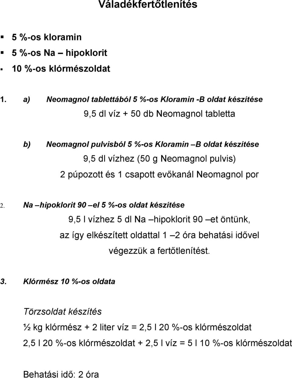 (50 g Neomagnol pulvis) 2 púpozott és 1 csapott evőkanál Neomagnol por 2.