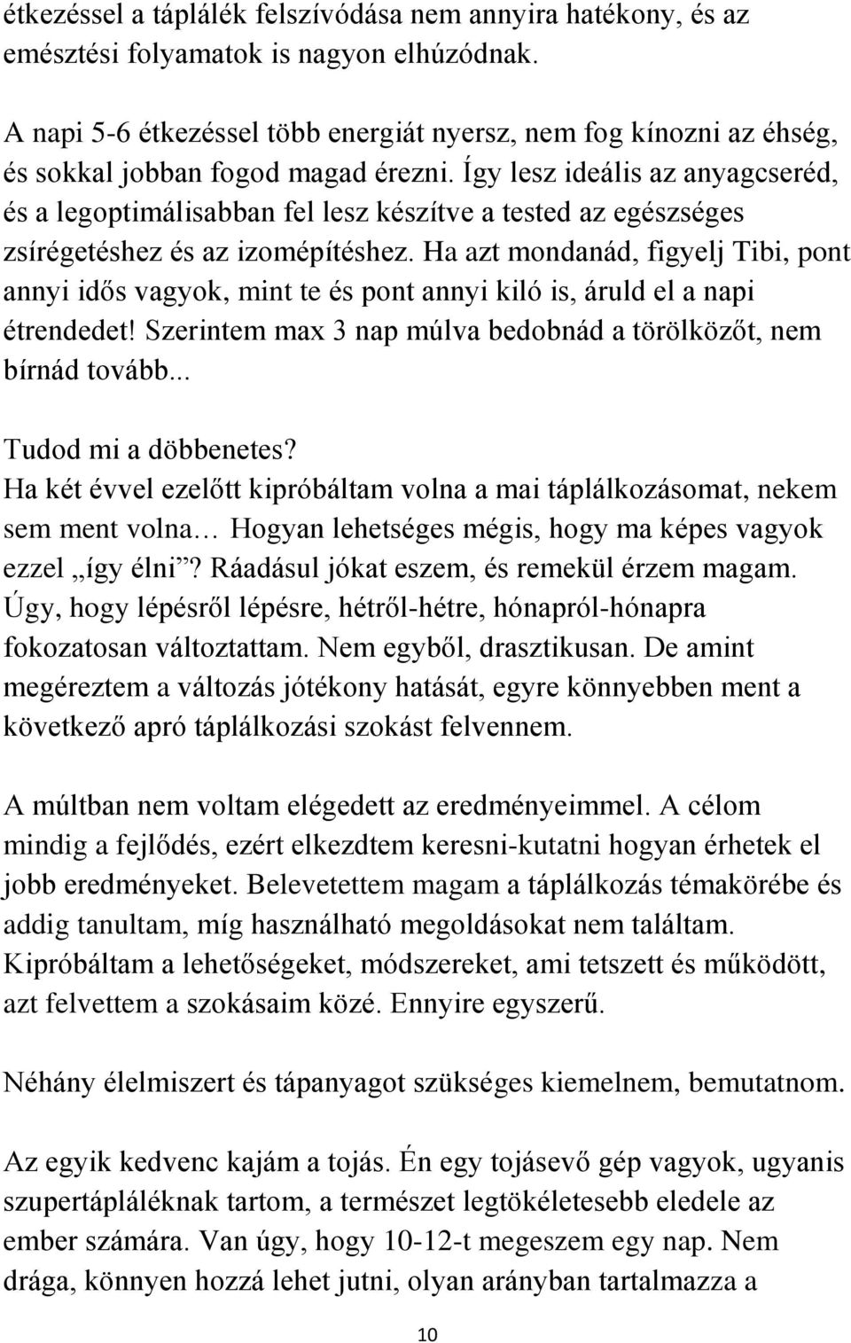 Így lesz ideális az anyagcseréd, és a legoptimálisabban fel lesz készítve a tested az egészséges zsírégetéshez és az izomépítéshez.