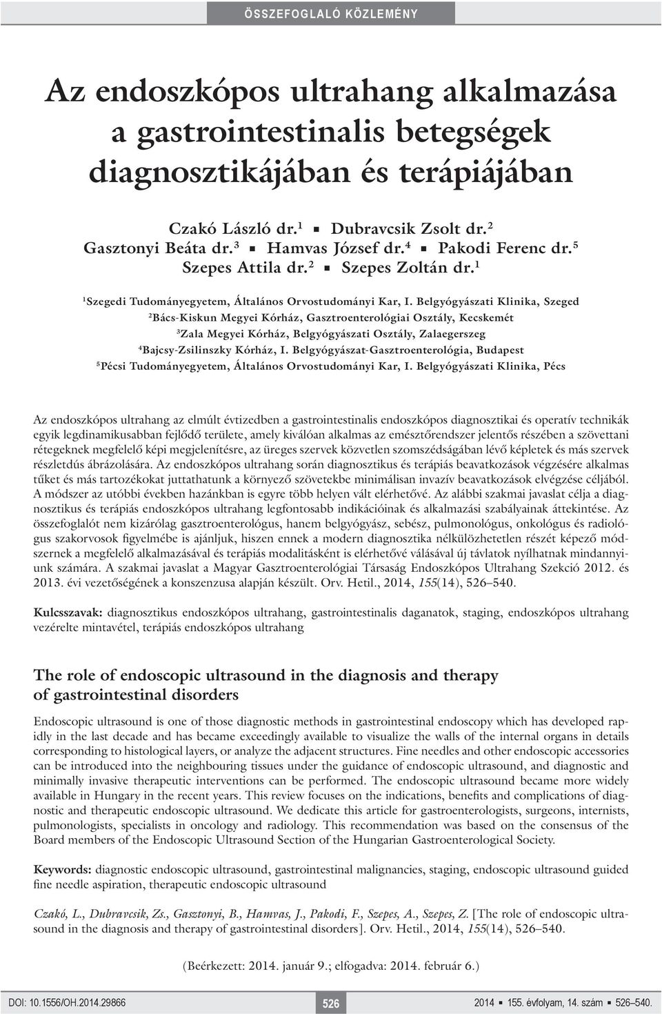 Belgyógyászati Klinika, Szeged 2 Bács-Kiskun Megyei Kórház, Gasztroenterológiai Osztály, Kecskemét 3 Zala Megyei Kórház, Belgyógyászati Osztály, Zalaegerszeg 4 Bajcsy-Zsilinszky Kórház, I.