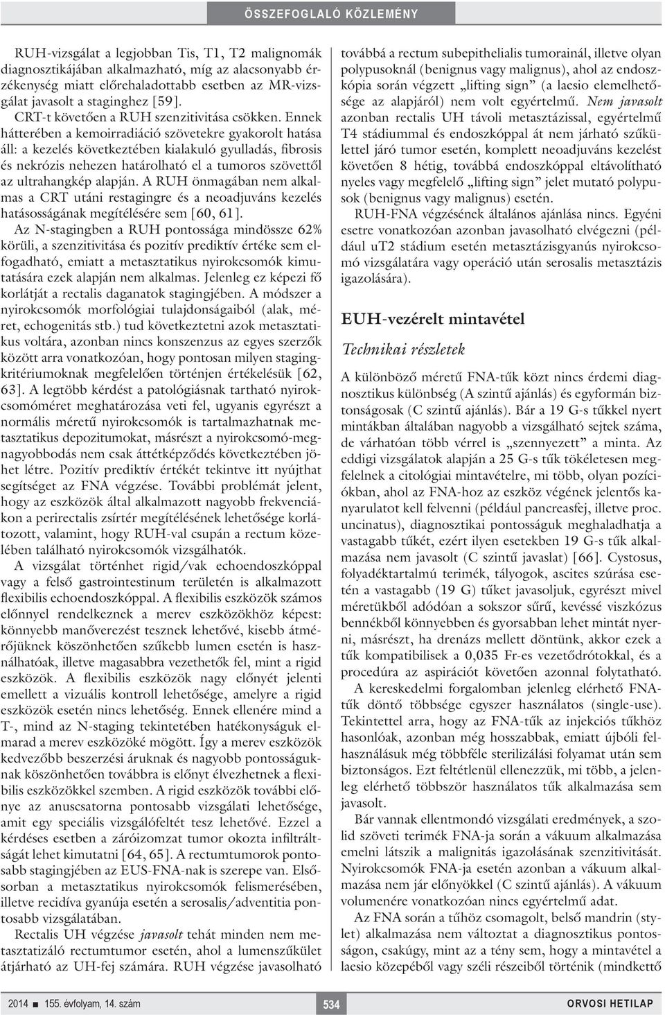 Ennek hátterében a kemoirradiáció szövetekre gyakorolt hatása áll: a kezelés következtében kialakuló gyulladás, fibrosis és nekrózis nehezen határolható el a tumoros szövettől az ultrahangkép alapján.