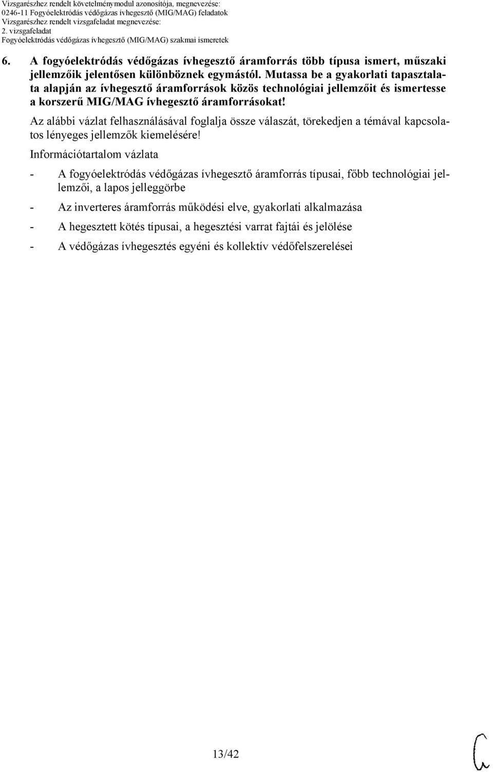 z alábbi vázlat felhasználásával foglalja össze válaszát, törekedjen a témával kapcsolatos lényeges jellemzők kiemelésére!