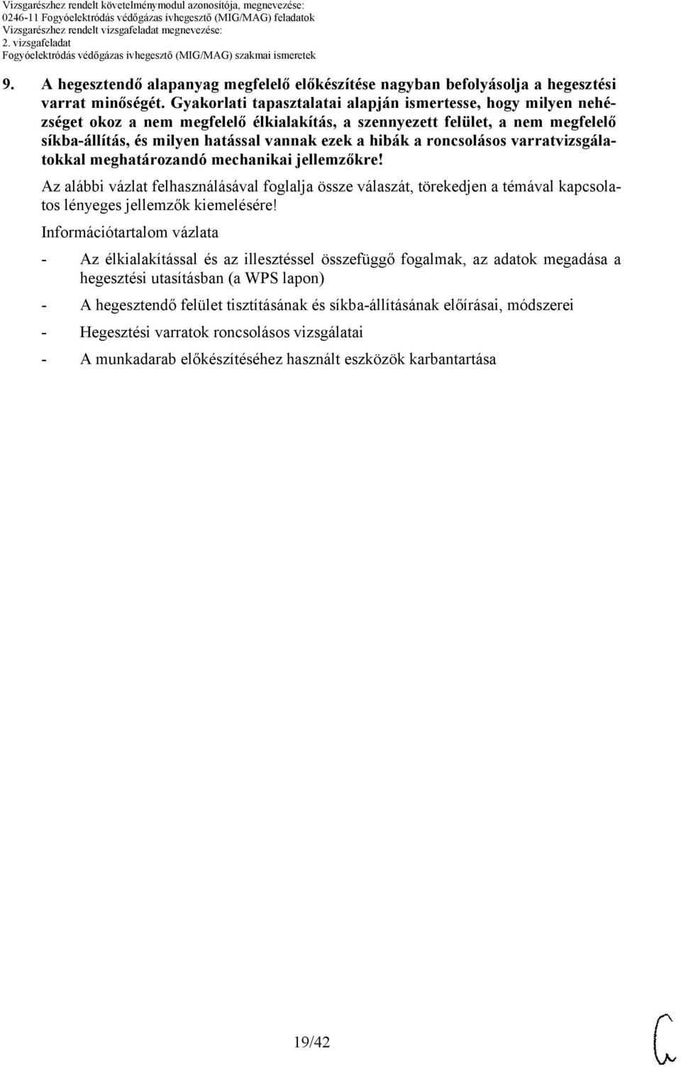 roncsolásos varratvizsgálatokkal meghatározandó mechanikai jellemzőkre! z alábbi vázlat felhasználásával foglalja össze válaszát, törekedjen a témával kapcsolatos lényeges jellemzők kiemelésére!