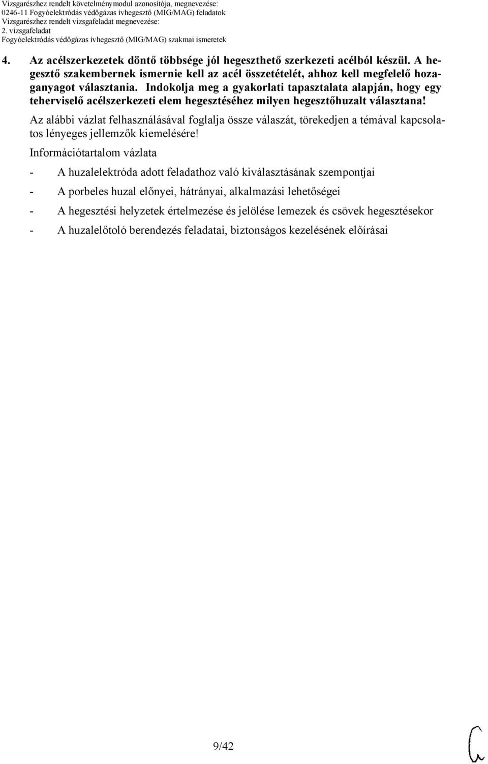 z alábbi vázlat felhasználásával foglalja össze válaszát, törekedjen a témával kapcsolatos lényeges jellemzők kiemelésére!