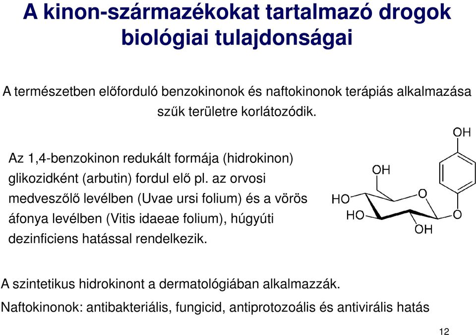 az orvosi medveszőlő levélben (Uvae ursi folium) és a vörös áfonya levélben (Vitis idaeae folium), húgyúti dezinficiens hatással