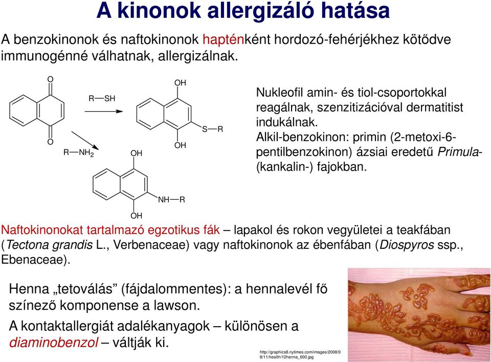 Alkil-benzokinon: primin (2-metoxi-6- pentilbenzokinon) ázsiai eredetű Primula- (kankalin-) fajokban.