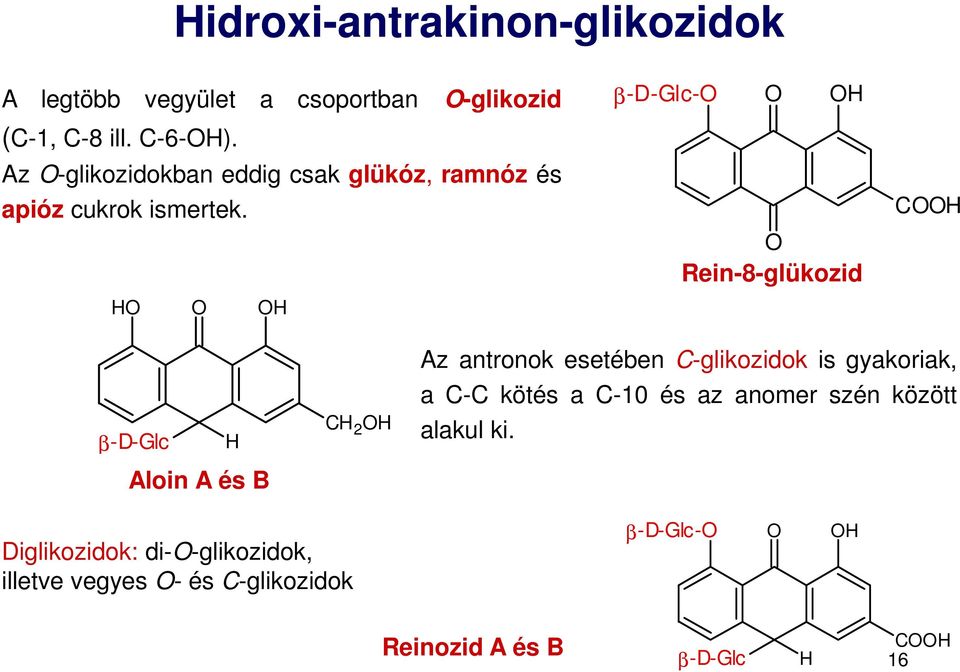 H H β-d-glc- H Rein-8-glükozid CH β-d-glc H Aloin A és B CH 2 H Az antronok esetében C-glikozidok is